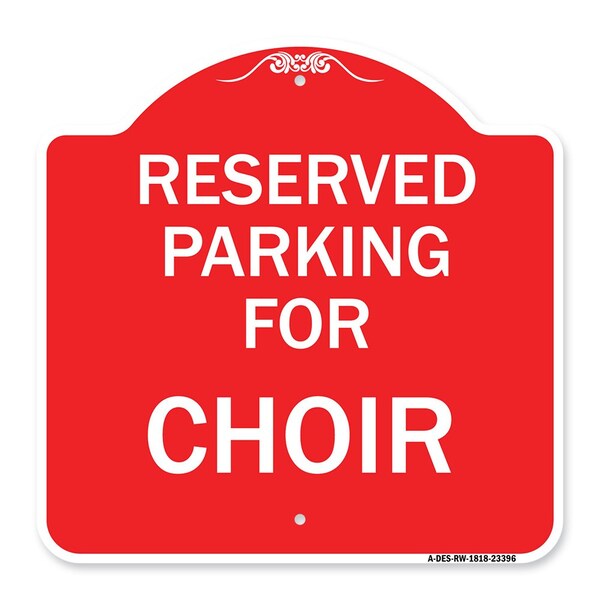 Designer Series Parking Reserved for Choir, Red & White Aluminum Sign, 18" x 18", RW-1818-23396